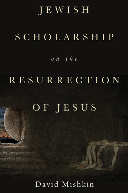 David Mishkin — Jewish Scholarship on the Resurrection of Jesus