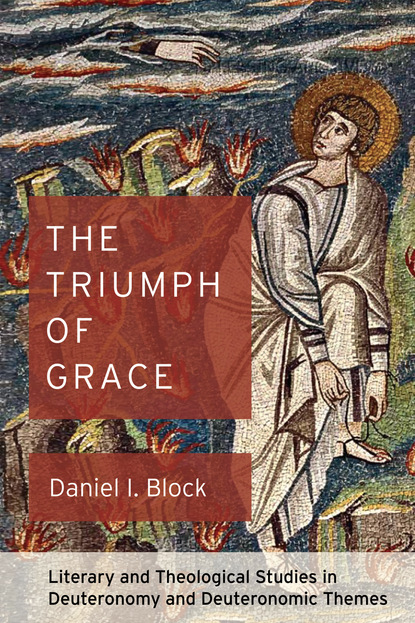 Daniel I. Block — The Triumph of Grace