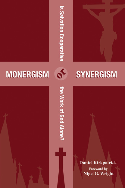 Daniel Kirkpatrick - Monergism or Synergism