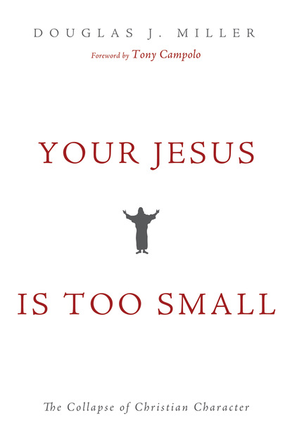 Douglas J. Miller — Your Jesus Is too Small