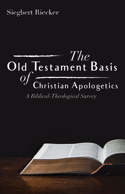 Siegbert Riecker — The Old Testament Basis of Christian Apologetics