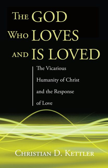 Christian D. Kettler — The God Who Loves and Is Loved