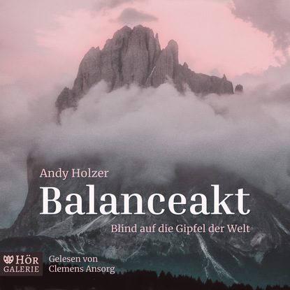 

Balanceakt - Blind auf die Gipfel der Welt (ungekürzt)