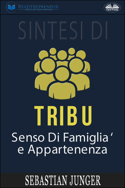 Readtrepreneur Publishing - Sintesi Di Tribù: Senso Di Famiglia E Appartenenza Di Sebastian Junger