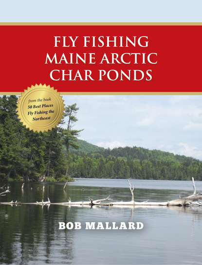 Bob Mallard - Fly Fishing Maine Arctic Char Ponds