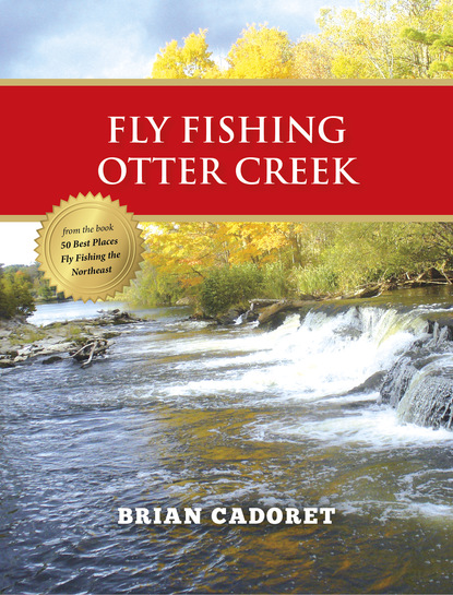 Brian Cadoret - Fly Fishing Otter Creek