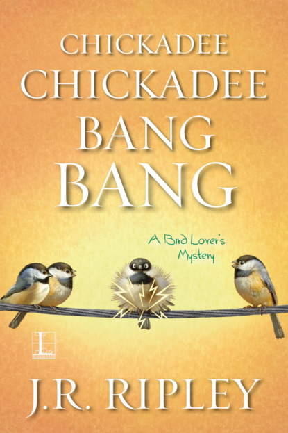 J.R. Ripley — Chickadee Chickadee Bang Bang