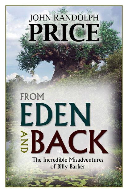 John Randolph Price - From Eden and Back: The Incredible Misadventures of Billy Barker