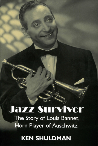 

Jazz Survivor: The Story of Louis Bannet, Horn Player of Auschwitz