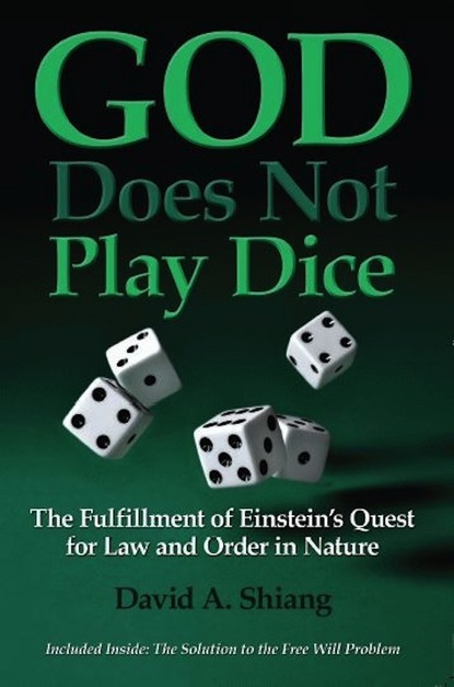 David Ph.D. Shiang — God Does Not Play Dice: The Fulfillment of Einstein's Quest for Law and Order in Nature