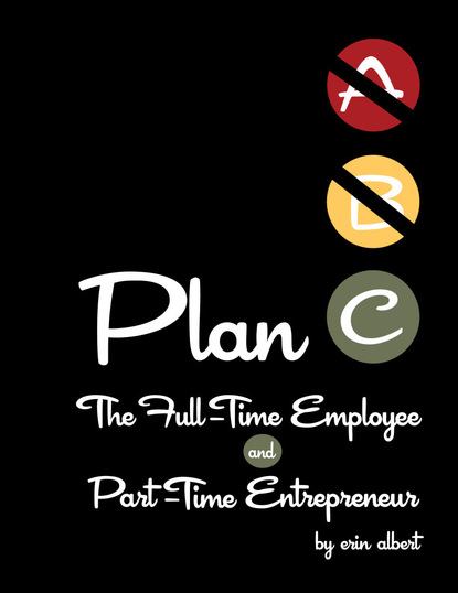 Erin M.D. Albert - Plan C: The Full-Time Employee and Part-Time Entrepreneur