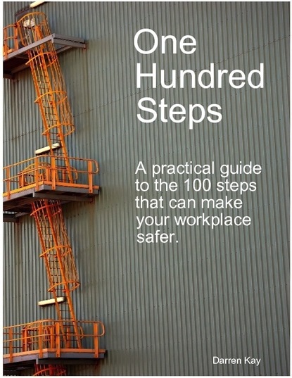 Darren Inc. Kay — One Hundred Steps: A Practical Guide to the 100 Steps That Can Make Your Workplace Safer