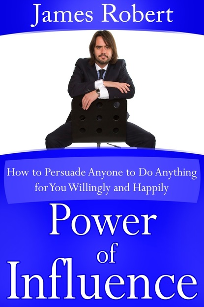 James CDN Robert — Power of Influence: How to Persuade Anyone to Do Anything for You Willingly and Happily