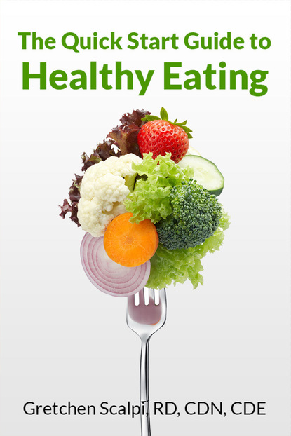 Gretchen Scalpi RD, CDN, CDE — The Quick Start Guide to Healthy Eating