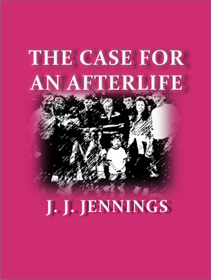 J. J. Jennings — The Case for an Afterlife