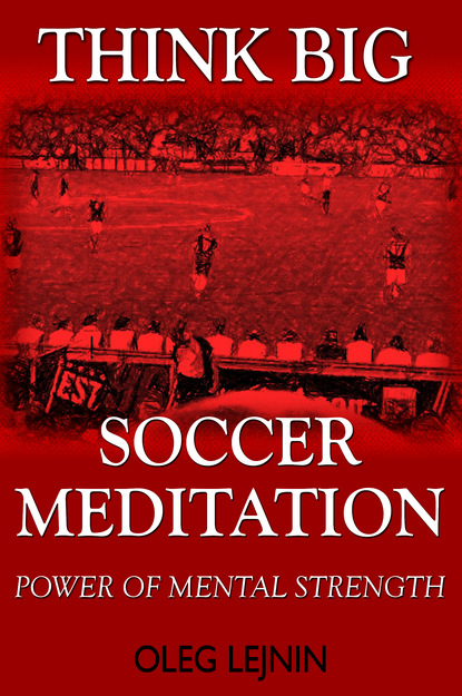 Oleg Lejnin - Soccer Meditation- Power of Mental Strength