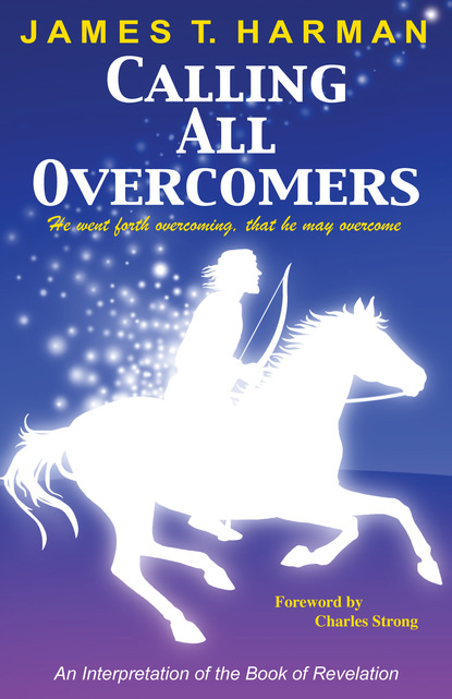 James Harman — Calling All Overcomers: An Interpretation of the Book of Revelation