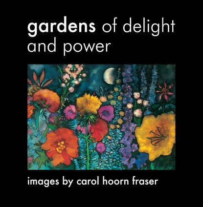 Carol Hoorn Fraser - Gardens of Delight and Power