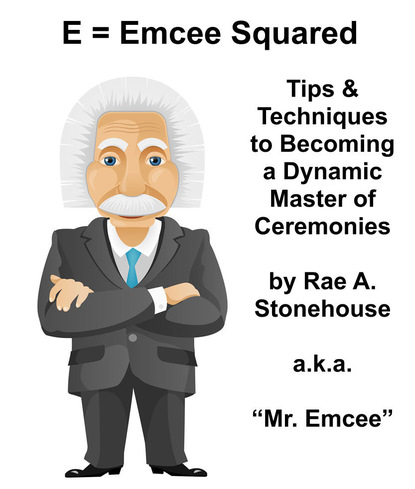 Rae Stonehouse - E = Emcee Squared: Tips & Techniques to Becoming a Dynamic Master of Ceremonies