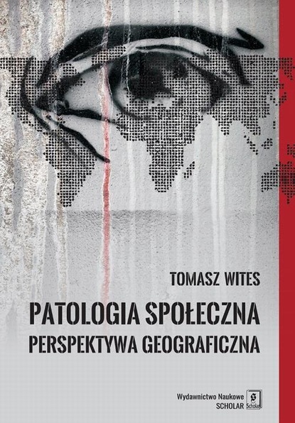 Tomasz Wites - Patologia społeczna. Perspektywa geograficzna