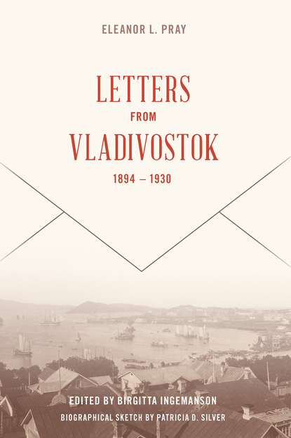 Eleanor L. Pray - Letters from Vladivostock, 1894-1930