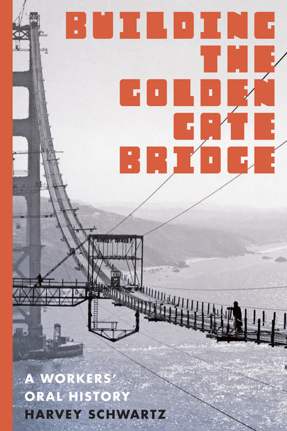 Harvey Schwartz - Building the Golden Gate Bridge