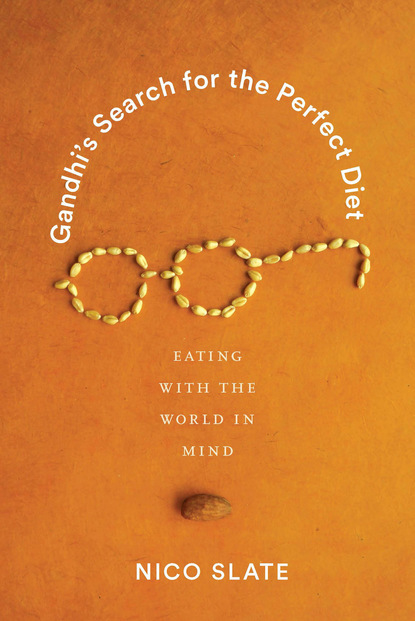 Nico Slate - Gandhi’s Search for the Perfect Diet