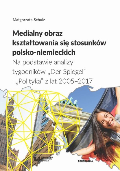 Małgorzata Schulz - Medialny obraz kształtowania się stosunków polsko-niemieckich