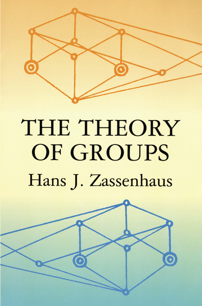 Hans J. Zassenhaus - The Theory of Groups