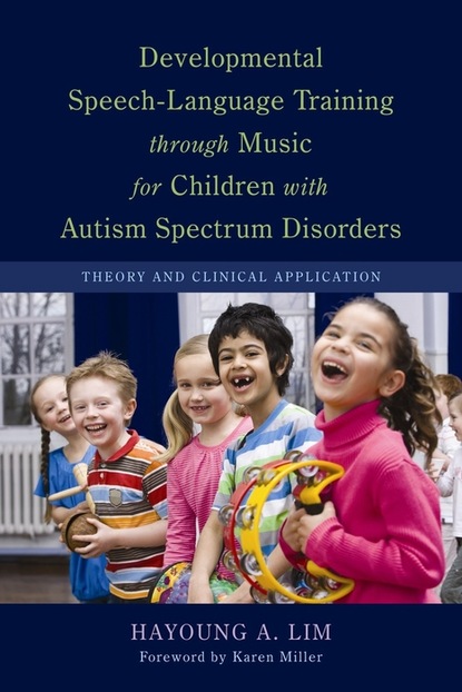 Hayoung A. Lim - Developmental Speech-Language Training through Music for Children with Autism Spectrum Disorders