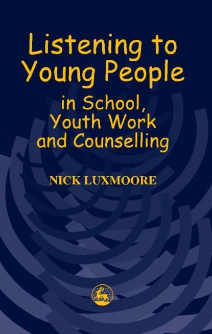 Nick Luxmoore - Listening to Young People in School, Youth Work and Counselling