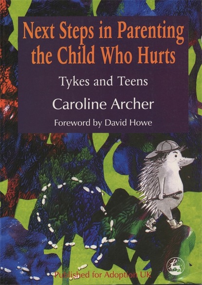 Caroline Archer - Next Steps in Parenting the Child Who Hurts