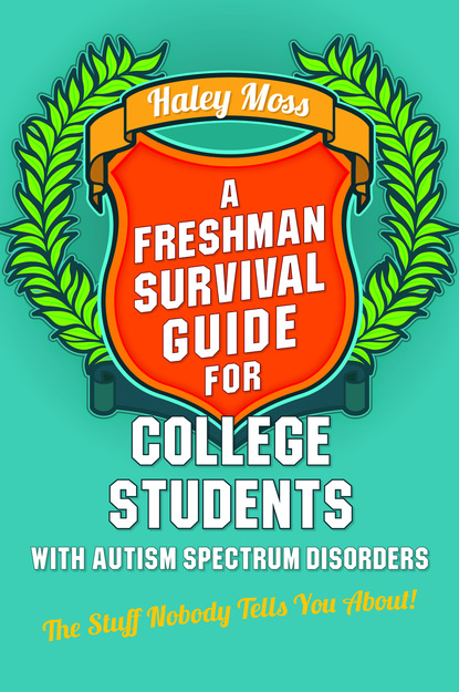 Haley Moss - A Freshman Survival Guide for College Students with Autism Spectrum Disorders