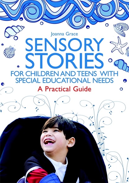 Joanna  Grace - Sensory Stories for Children and Teens with Special Educational Needs