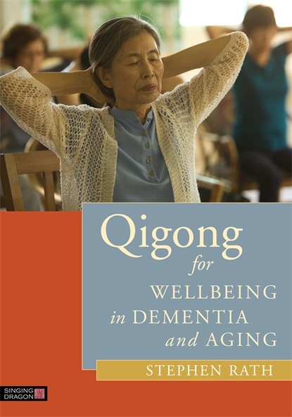 Stephen Rath - Qigong for Wellbeing in Dementia and Aging