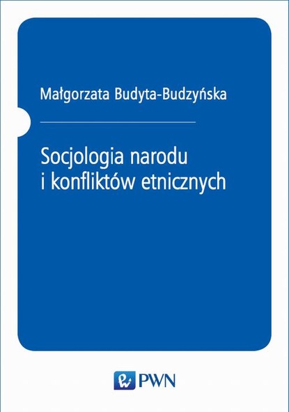 Małgorzata Budyta-Budzyńska - Socjologia narodu i konfliktów etnicznych