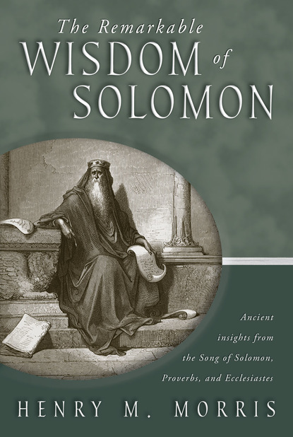 Dr. Henry M. Morris — The Remarkable Wisdom of Solomon