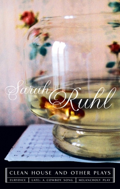 Sarah Ruhl - The Clean House and Other Plays