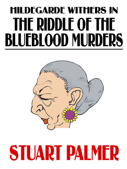 Stuart Palmer — Hildegarde Withers in The Riddle of the Blueblood Murders