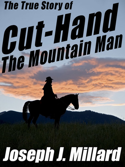 Joseph J. Millard - The True Story of Cut-Hand the Mountain Man