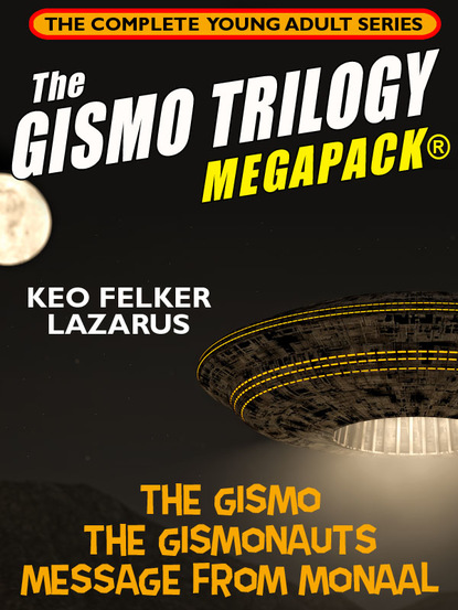 Keo Felker Lazarus - The Gismo Trilogy MEGAPACK®: The Complete Young Adult Series