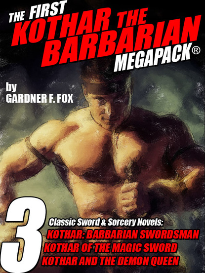 Gardner F. Fox — The First Kothar the Barbarian MEGAPACK®: 3 Sword and Sorcery Novels