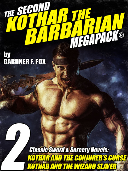 Gardner F. Fox — The Second Kothar the Barbarian MEGAPACK®: 2 Sword and Sorcery Novels