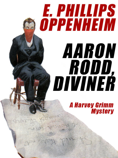 E. Phillips Oppenheim — Aaron Rodd, Diviner: A Harvey Grimm Mystery