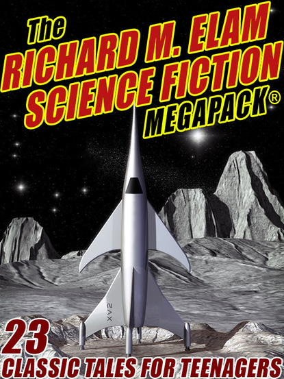 Richard M. Elam - The Richard M. Elam Science Fiction MEGAPACK®