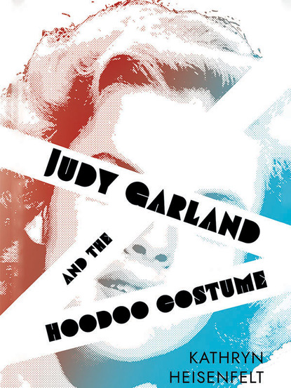 Kathryn Heisenfelt — Judy Garland and the Hoodoo Costume