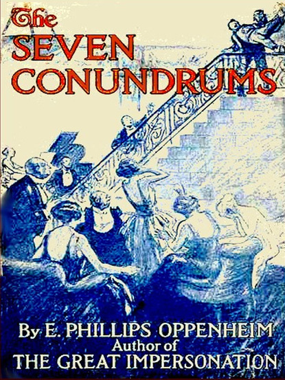 E. Phillips Oppenheim - The Seven Conundrums