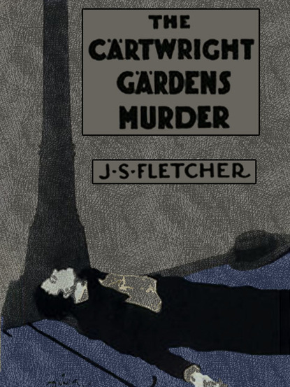 J.S. Fletcher - The Cartwright Gardens Murder