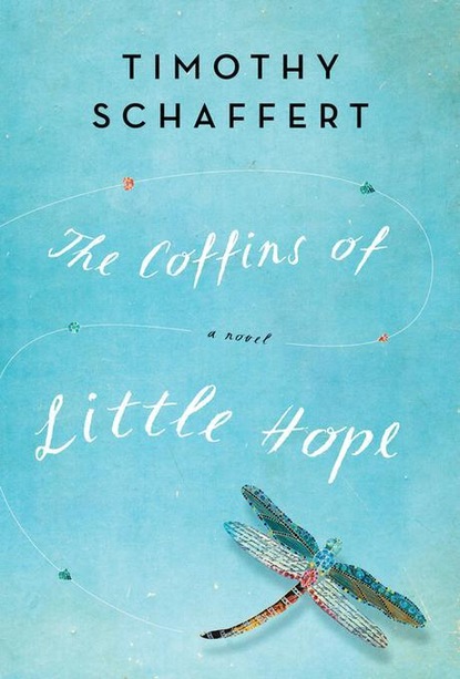 Timothy  Schaffert - The Coffins of Little Hope