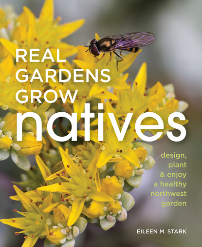 Eileen M Stark - Real Gardens Grow Natives